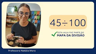 45 dividido por 100| Dividir 45 por 100 | 45/100 | 45:100 | 45÷100 |  AULA DE REVISÃO DE DIVISÃO