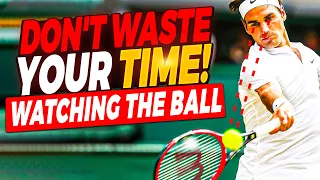 Don't Waste Your Time! Why Watching the Ball Won't Improve Your Tennis Game