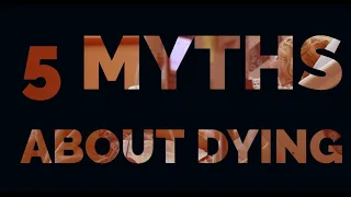 5 Myths About Dying