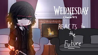 🤍🖤Wednesday Characters🖤🤍✨REACTS✨to the future||first reaction vid||(i might get copyrighted TvT)