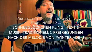 Schneeglöckchen Kling ( Text & Musik: Traditionell ) hier von Jürgen Fastje