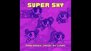 NewJeans (뉴진스) - Super Shy (Chill RnB Remix) [Prod. by LUMN]