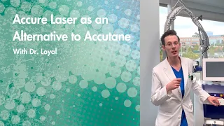 Dr. Loyal Talks About Accure Laser as an Alternative to Accutane®