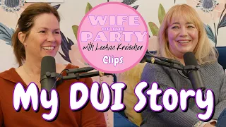 My DUI Story - Clip - Wife of the Party Podcast