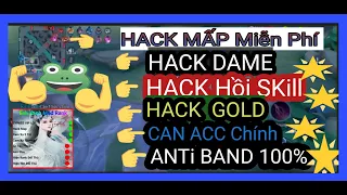 HACK MAP Miễn Phí ANTI BAND 100% CAN ACC Chính HACK DAME HACK HỒI SKILL HACK GOLD