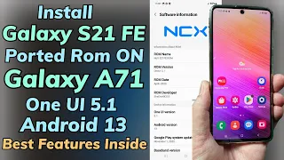 Install NcX S21 FE Port On Galaxy A71 One UI 5.1 Android 13