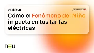 Webinar: Cómo el Fenómeno del Niño impacta en tus tarifas de energía