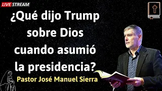 ¿Qué dijo Trump sobre Dios cuando asumió la presidencia - Pastor José Manuel Sierra