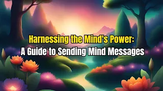 Harnessing the Mind's Power: A Guide to Sending Mind Messages