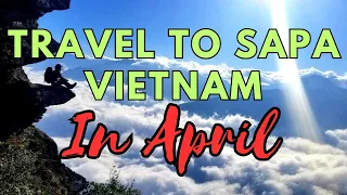 Sapa Traveling In April ( Vietnam Travel Best Time To Visit )