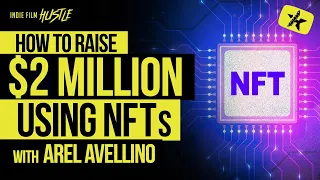 How to Raise $2 Million Using NFTs with Arel Avellino // Indie Film Hustle Talks