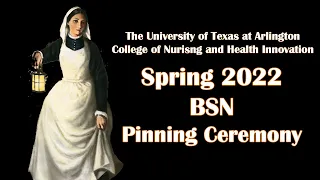 The UTA College of Nursing and Health Innovation Spring 2022 BSN Pinning Ceremony