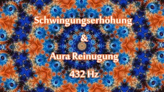 Entspannungsmusik: Erhöhe deine Schwingung & Positive Aura Reinigung - 432 Hz