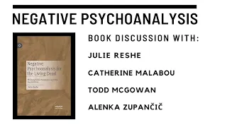 NEGATIVE PSYCHOANALYSIS: book discussion with Catherine Malabou, Todd McGowan, and Alenka Zupančič