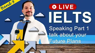 IELTS Live Class - Speaking Part 1 talk about Your Future