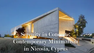 Serenity in Concrete Contemporary Minimalist modern house desgin in Nicosia, Cyprus