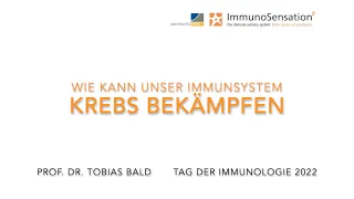 Prof. Dr. Tobias Bald - Wie kann unser Immunsystem Krebs bekämpfen?