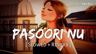 Pasoori Nu (Slowed + Reverb) | Arijit Singh, Tulsi Kumar | Satyaprem Ki Katha | SR Lofi