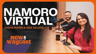 Namoro Virtual  | Lucas Rohen & Ana Villote #NewWayCast