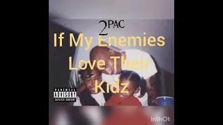 2Pac - If My Enemies Love Their Kidz (Audio)