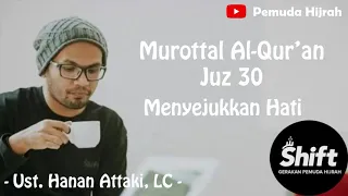 Murottal Al Qur'an Juz 30 Menyejukkan Hati - Ust  Hanan Attaki