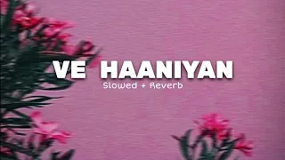 Ve Haaniyaan Song | Slowed + Reverb | Nephophile