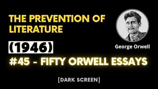 The Prevention of Literature | George Orwell | #45 - Fifty Orwell Essays | Dark Screen