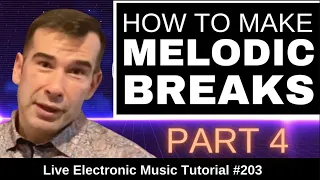 How to make Melodic Breaks Part 4 | Live Electronic Music Tutorial 203
