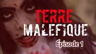 TERRE MALEFIQUE Episode 1