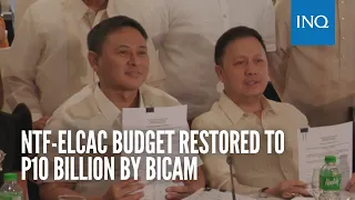 NTF-Elcac budget restored to P10 billion by bicam