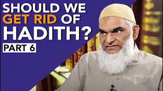 Should we get rid of Hadith? Part 6 | Dr. Shabir Ally