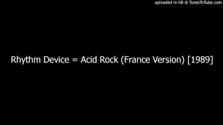 Rhythm Device = Acid Rock (France Version) [1989]