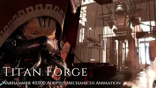 Titan Forge - Warhammer 40,000 Adeptus Mechanicus Animation