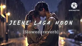 Jeene Laga Hoon.. || Slowed and Reverb || #lofi #slowedreverb