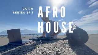 Latin Series Ep. 1 :  Afro House - DJ Set