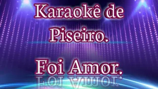 KARAOKÊ DE PISEIRO: FOI AMOR - VERSÃO ZÉ VAQUEIRO _ PLAYBACKS DE PISADINHA.💥💥