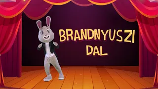 BRANDNYÚL-  BRANDNYUSZI DAL (GYEREKZENE)