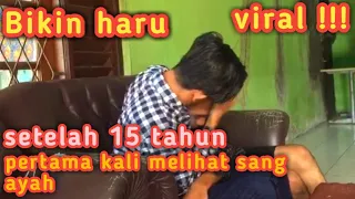 selama 15 tahun anak dan ayah terpisah,,,karna korban perceraian