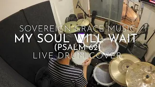 My Soul Will Wait (Psalms 62) | Sovereign Grace Music | Live Drum Cover