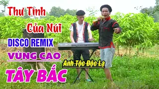 THƯ TÌNH CỦA NÚI - Anh Tộc Hay Hát Nhất TV - Nhạc Vùng Cao Disco Remix - Nhạc Sống Tây Bắc A HY