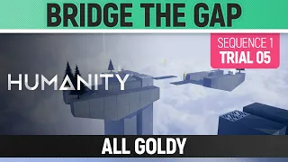 Humanity - All Goldy - Bridge the Gap - Sequence 01 Trial 05