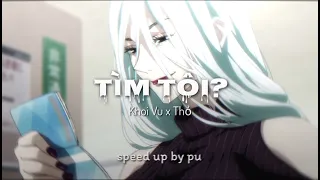 Tìm tôi? - Khoi Vu x Thỏ || speed up by pu