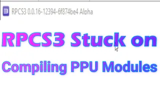 RPCS3 Stuck on Compiling PPU Modules