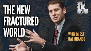 The New Fractured World (with Hal Brands) | Shield of the Republic Podcast