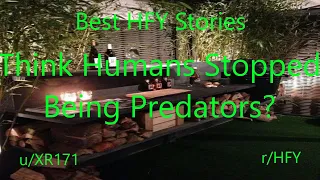 Best HFY Reddit Stories: Think Humans Stopped Being Predators? Watch Their Kids Play!