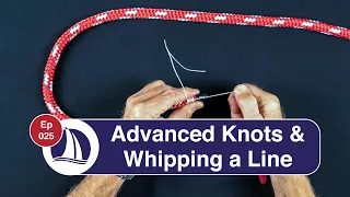 Ep 25: More Knots & Whipping a Line