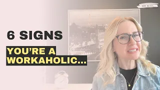 6 Signs...You’re a Workaholic