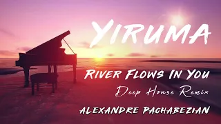 Yiruma - River Flows In You (Deep House Remix) By Alexandre Pachabezian