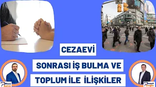 CEZAEVİ SONRASI İŞ BULMA VE TOPLUM İLE İLİŞKİLER