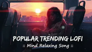 🎵 || Popular Trending Songs || 🤍 Mind Relaxing Lofi || 🎧Slowed + Reverb + Lofi || 😊 @LofiVibesMeet